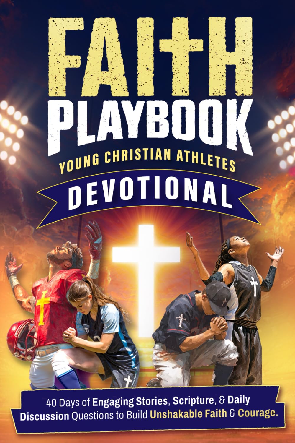 Faith Playbook: Young Christian Athletes 60 Second a Day Devotional: 40 Days of Engaging Stories, Scripture, And Daily Discussion Questions to Build Unshakable Faith and Courage      Paperback – September 24, 2025