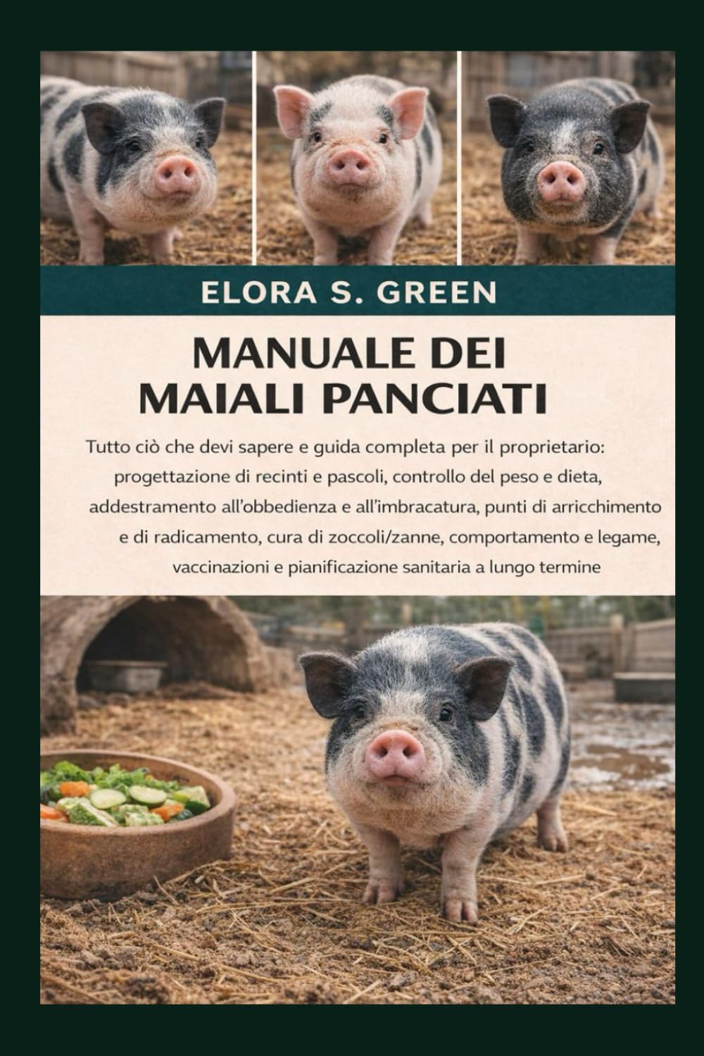 MANUALE DEI MAIALI PANCIATI: Tutto ciò che devi sapere e guida completa per il proprietario: progettazione di recinti e pascoli, controllo del peso e ... punti di arricchimento e di radicamento, cura