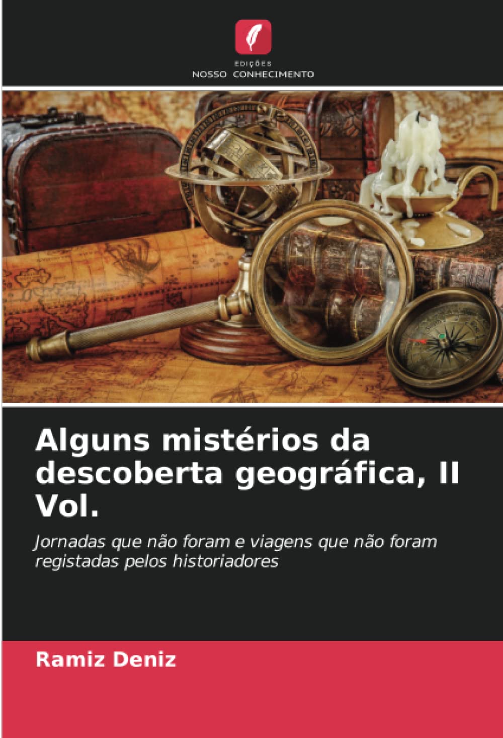 Alguns mistérios da descoberta geográfica, II Vol.: Jornadas que não foram e viagens que não foram registadas pelos historiadores (Portuguese Edition)