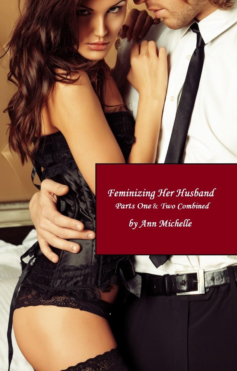 Feminizing Her Husband: Parts One and Two Combined