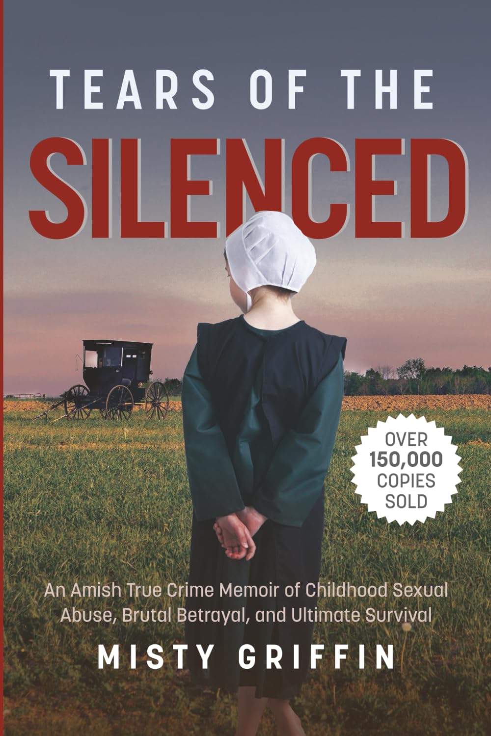 Tears of the Silenced: An Amish True Crime Memoir of Childhood Sexual Abuse, Brutal Betrayal, and Ultimate Survival (Amish Book, Child Abuse True Story, Cults)