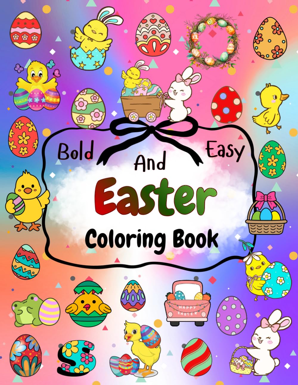 Easter Coloring Book Bold and Easy: Cute Easter Illustrations for Adults, Teens, and Kids (The Joy of Coloring)