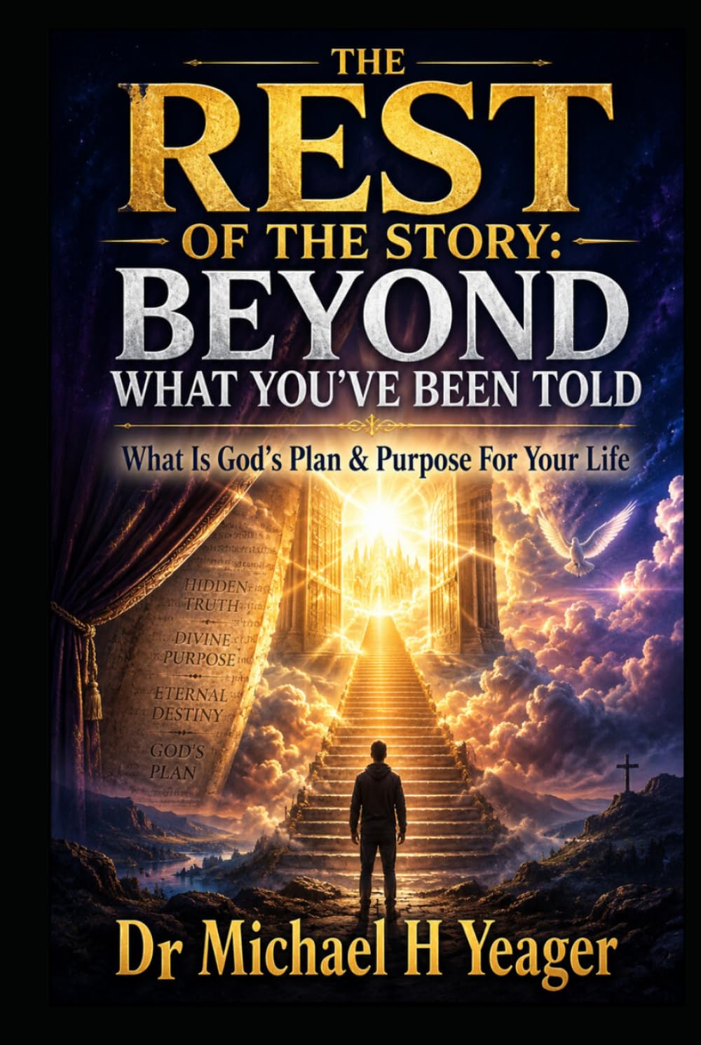 THE REST OF THE STORY: BEYOND WHAT YOU’VE BEEN TOLD: What Is God's Plan & Purpose For Your Life