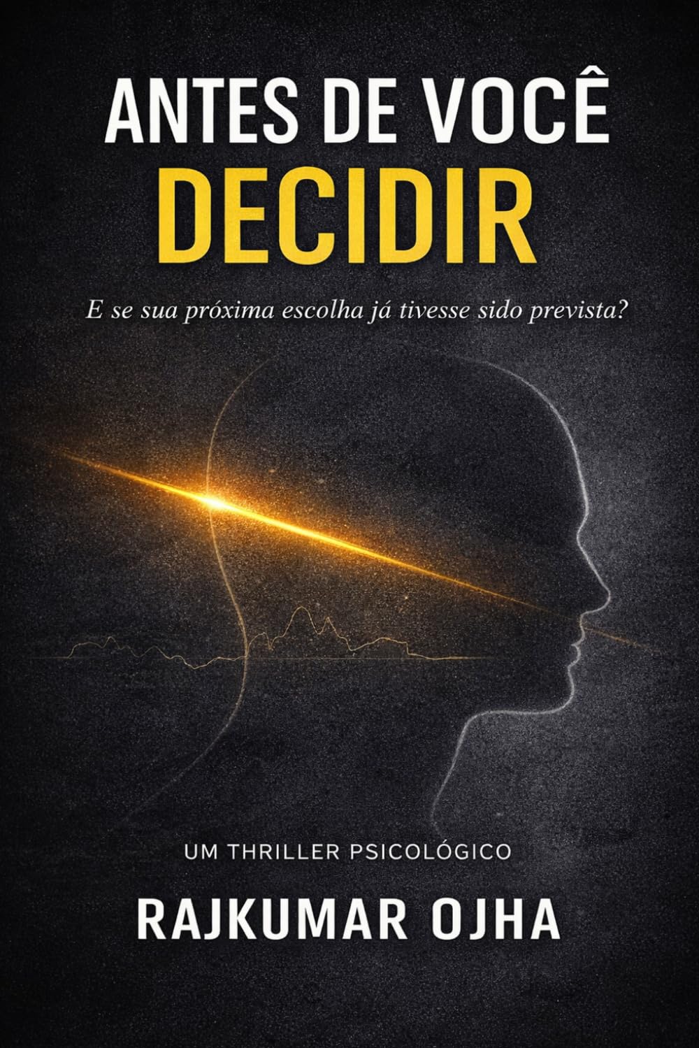 ANTES DE VOCÊ DECIDIR: Um Thriller Psicológico