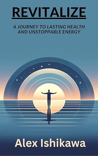 Revitalize: A Journey to Lasting Health and Unstoppable Energy