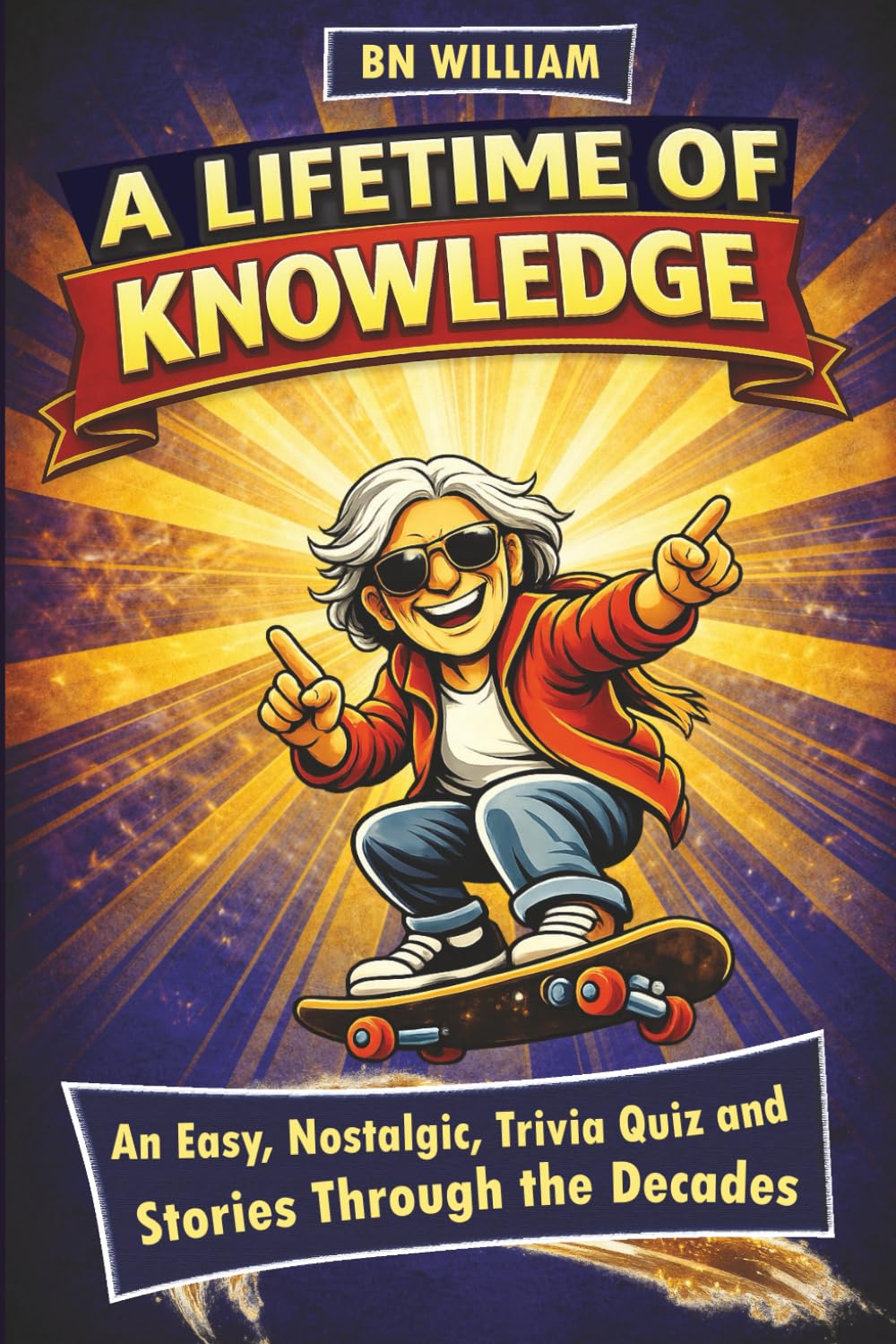 Senior Trivia Book - A Lifetime of Knowledge; An Easy, Nostalgic, Trivia Quiz and Stories Through the Decades