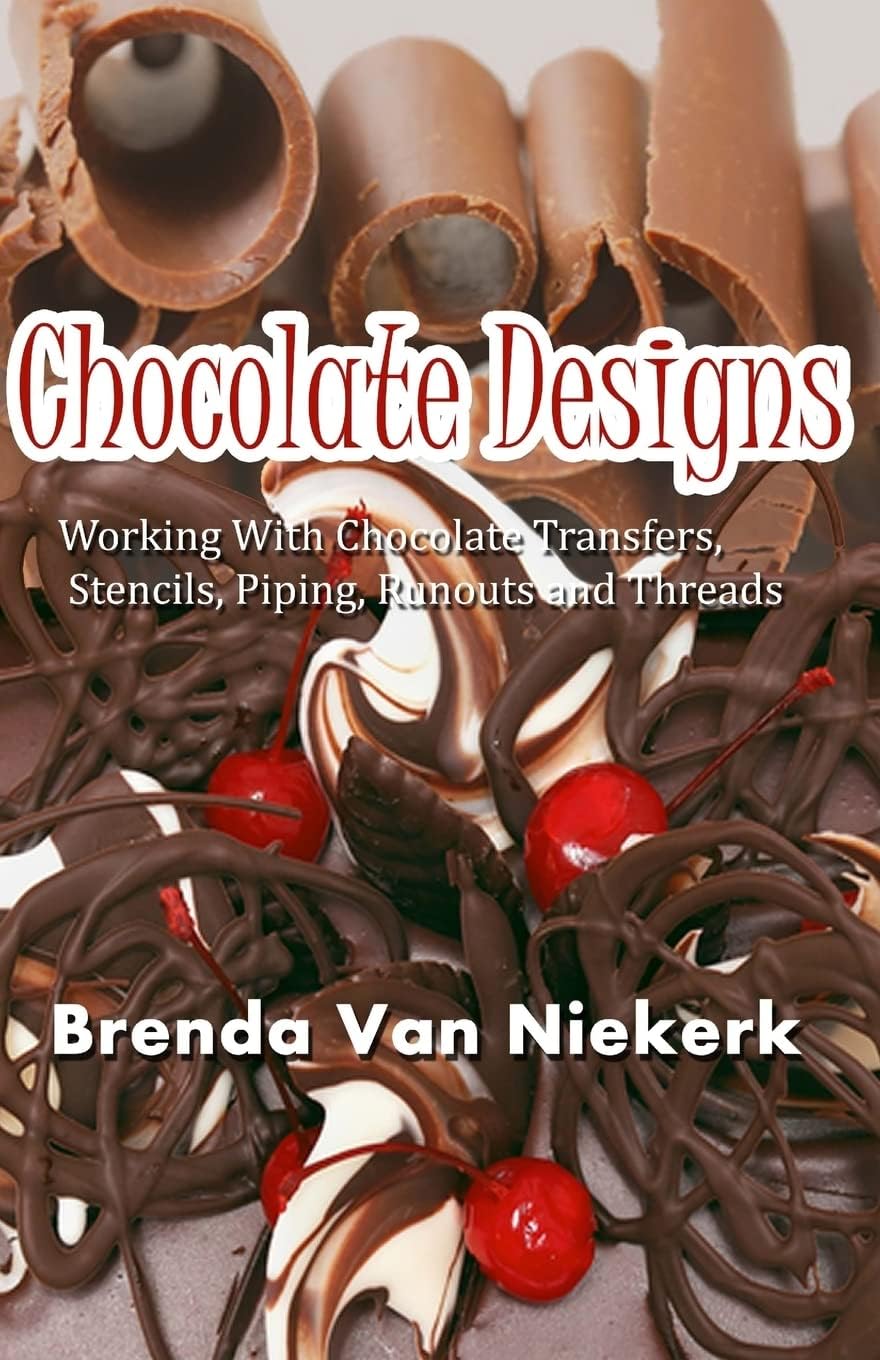 Chocolate Designs: Working With Chocolate Transfers, Stencils, Piping, Runouts a