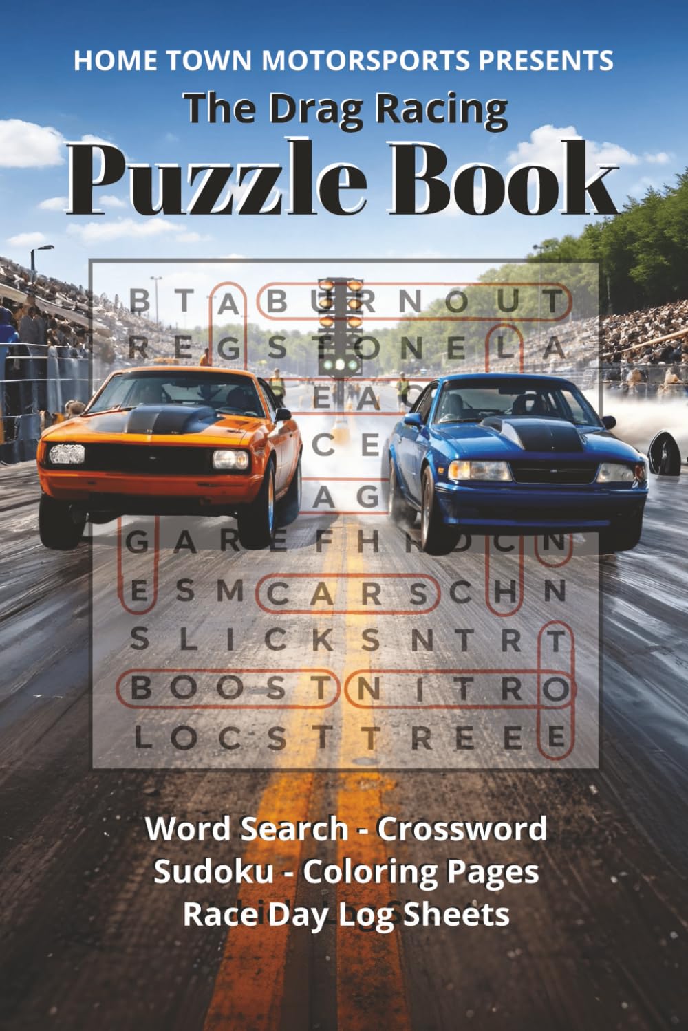 The Drag Racing Puzzle Book: Word Search - Crossword - Sudoku - Coloring Pages - Race Day Log Sheets (Home Town Motorsports Puzzle Books)