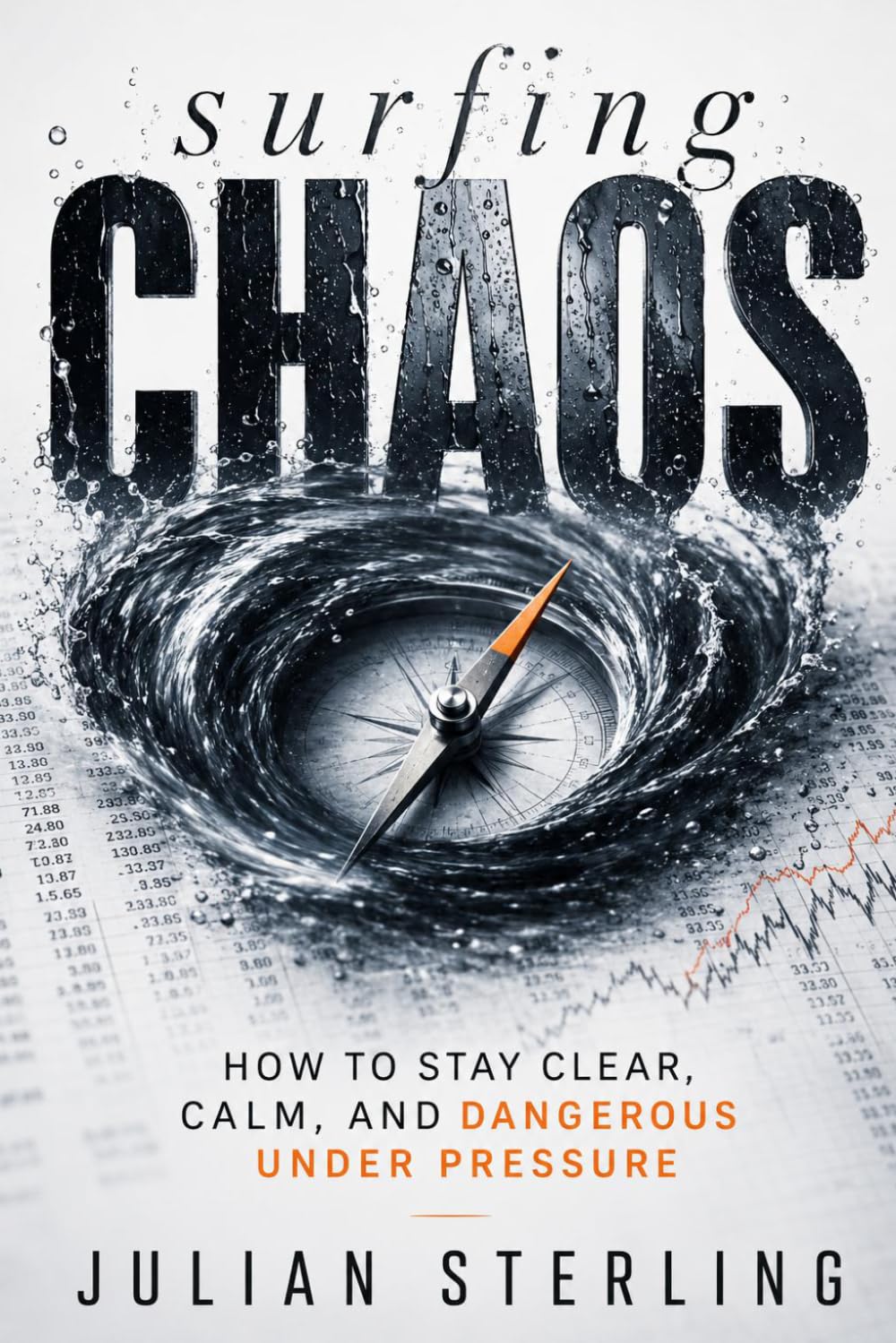 SURFING CHAOS: How to Stay Clear, Calm, and Dangerous Under Pressure (The Sterling Method)