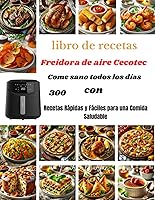 Vista 1 de libro de recetas Freidora de aire Cecotec Come sano todos los días con 300 Recetas Rápidas y Fáciles para una Comida Saludable (Spanish Edition)