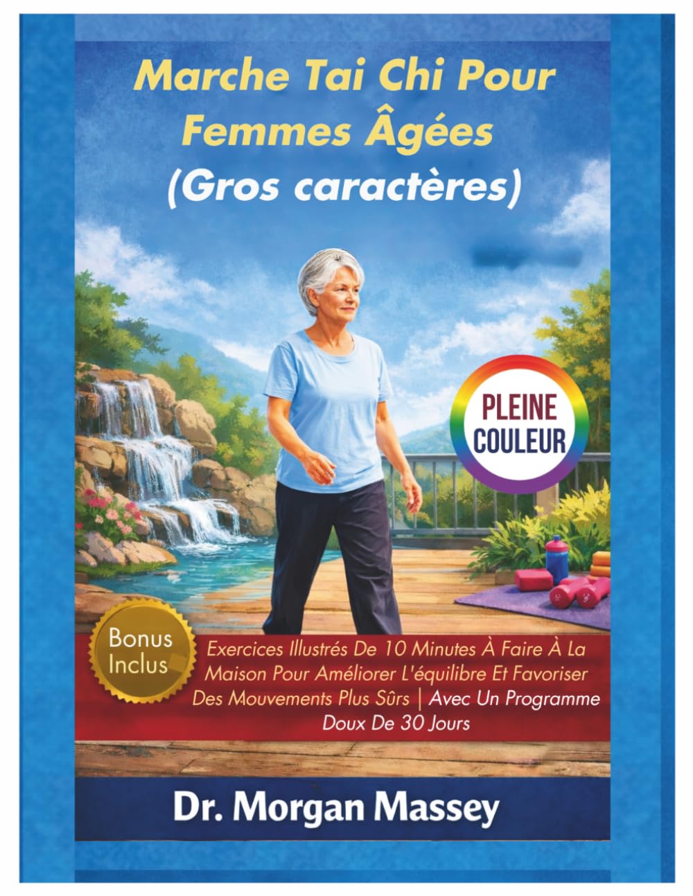 Marche Tai Chi Pour Femmes Âgées (Gros caractères) PLEINE COULEUR: Exercices Illustrés De 10 Minutes À Faire À La Maison Pour Améliorer L'équilibre Et ... Sûrs | Avec Un Programme Doux De 30 Jours