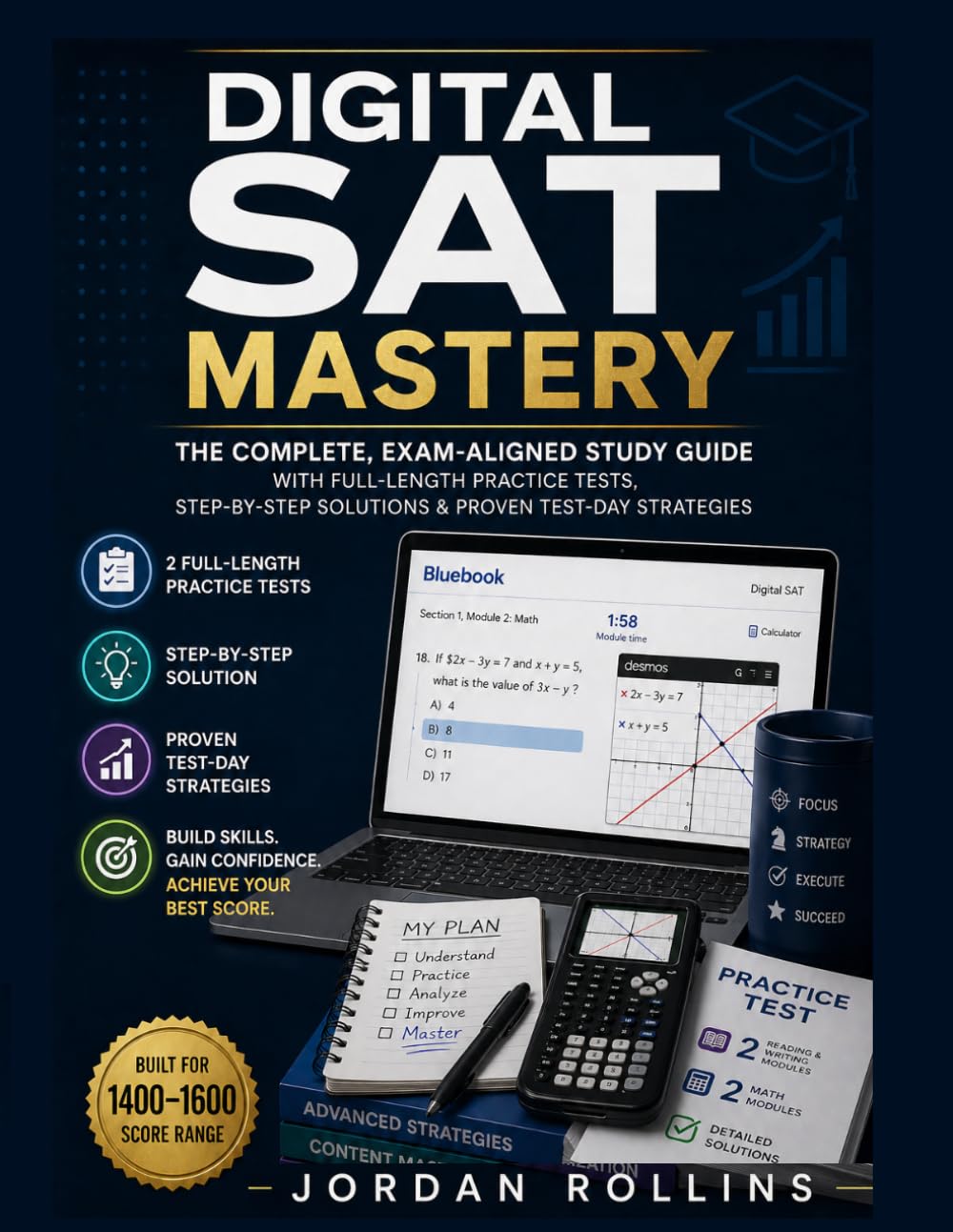 Digital SAT Mastery: The Complete, Exam-Aligned Study Guide with Full-Length Practice Tests, Step-by-Step Solutions & Proven Test-Day Strategies