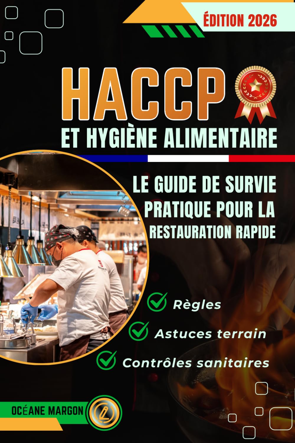 HACCP et Hygiène Alimentaire: Le guide de survie pratique pour la restauration rapide : Règles, contrôles sanitaires et astuces terrain