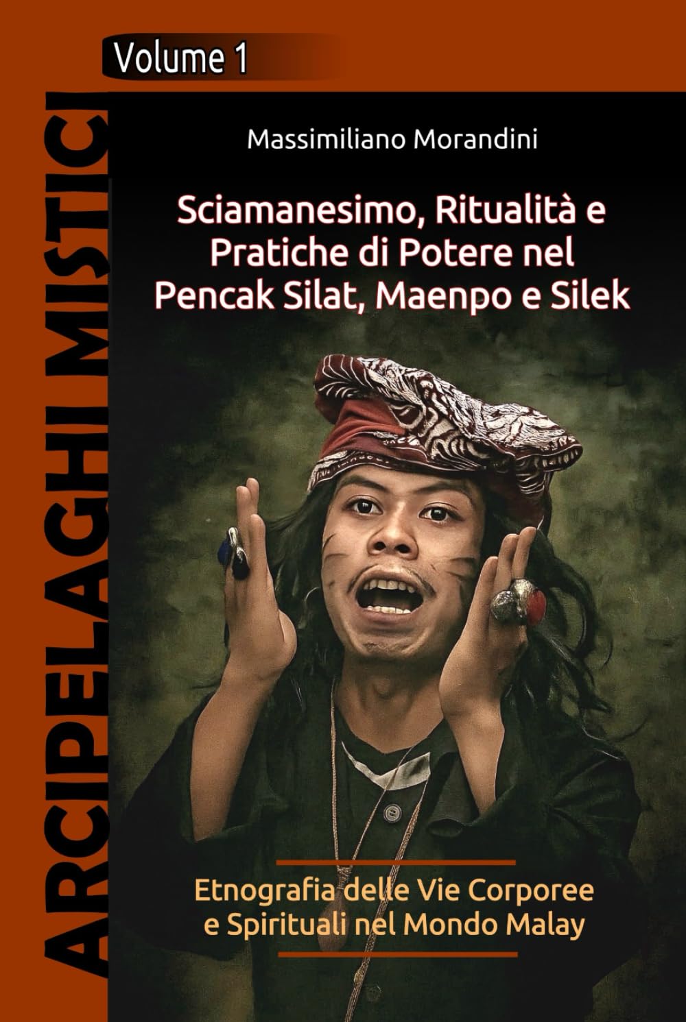 Sciamanesimo, Ritualità e Pratiche di Potere nel Pencak Silat, Maenpo e Silek: Etnografia delle Vie Corporee e Spirituali nel Mondo Malay (Arcipelaghi Mistici)
