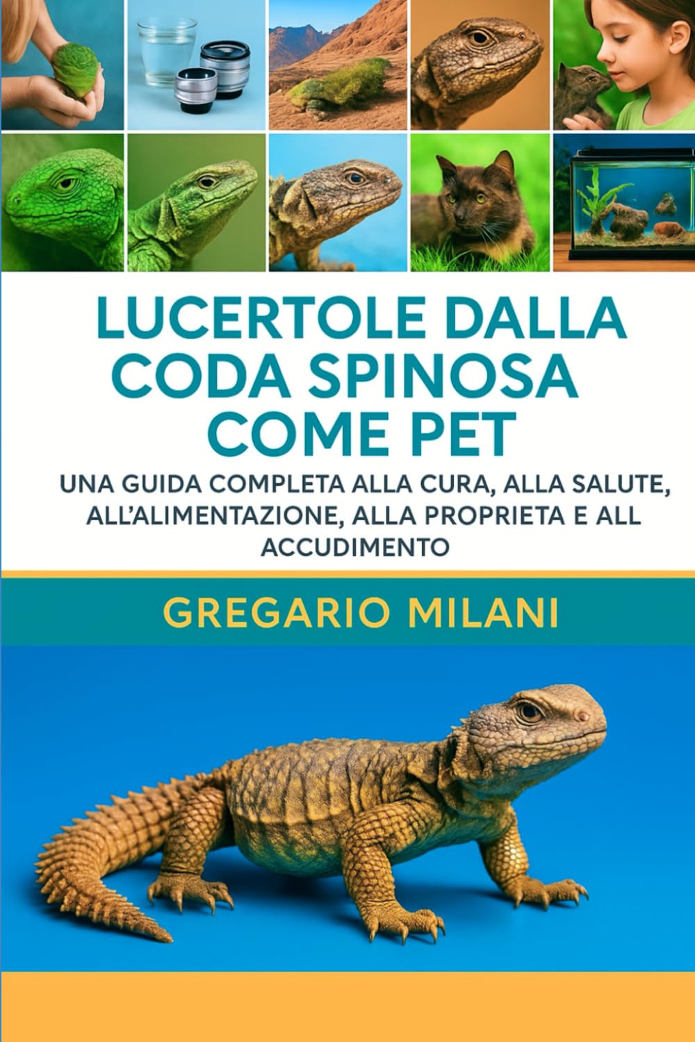 Lucertole dalla coda spinosa come PET: UNA GUIDA COMPLETA ALLA CURA, ALLA SALUTE, ALL'ALIMENTAZIONE, ALLA PROPRIETÀ E ALLA CURA