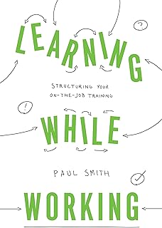 Learning While Working: Structuring Your On-the-Job Training