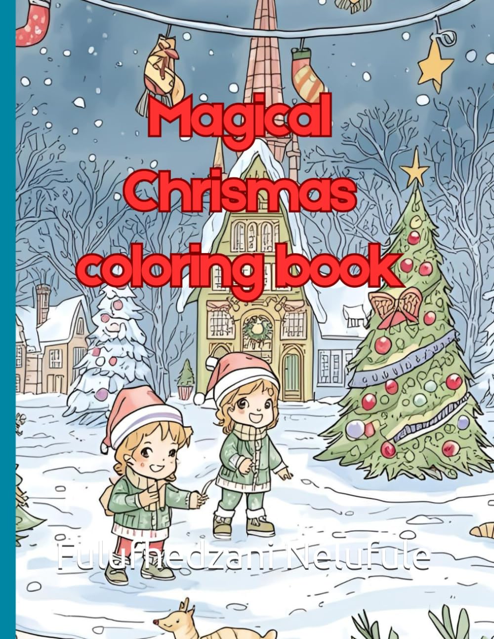 Magical Christmas Coloring Book: A Holiday Collection of Festive and Relaxing Designs for Kids and Adults