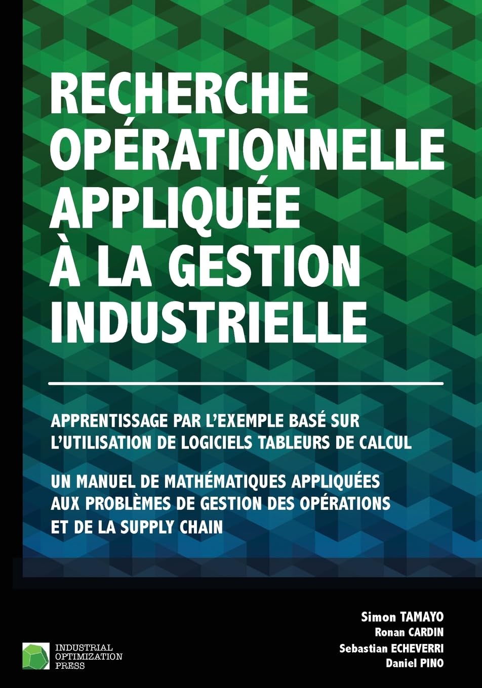Recherche opérationnelle appliquée à la gestion industrielle : Apprentissage par l'exemple basé sur l'utilisation de logiciels tableurs de calcul - Un ... gestion des opérations et de la supply chain