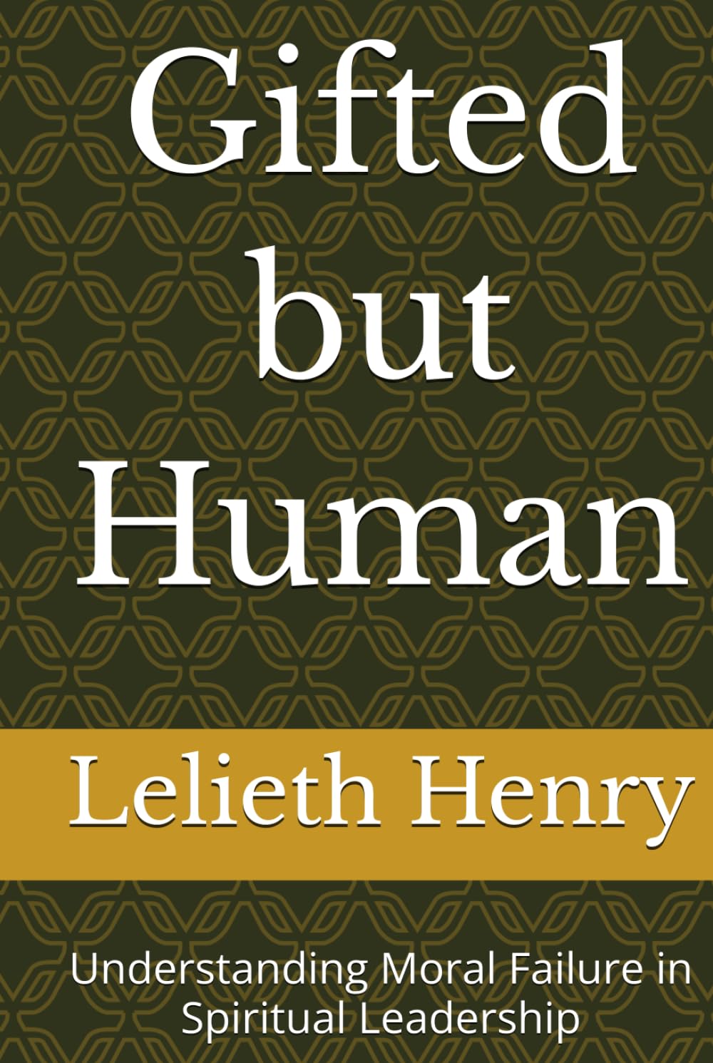 Gifted but Human: Understanding Moral Failure in Spiritual Leadership