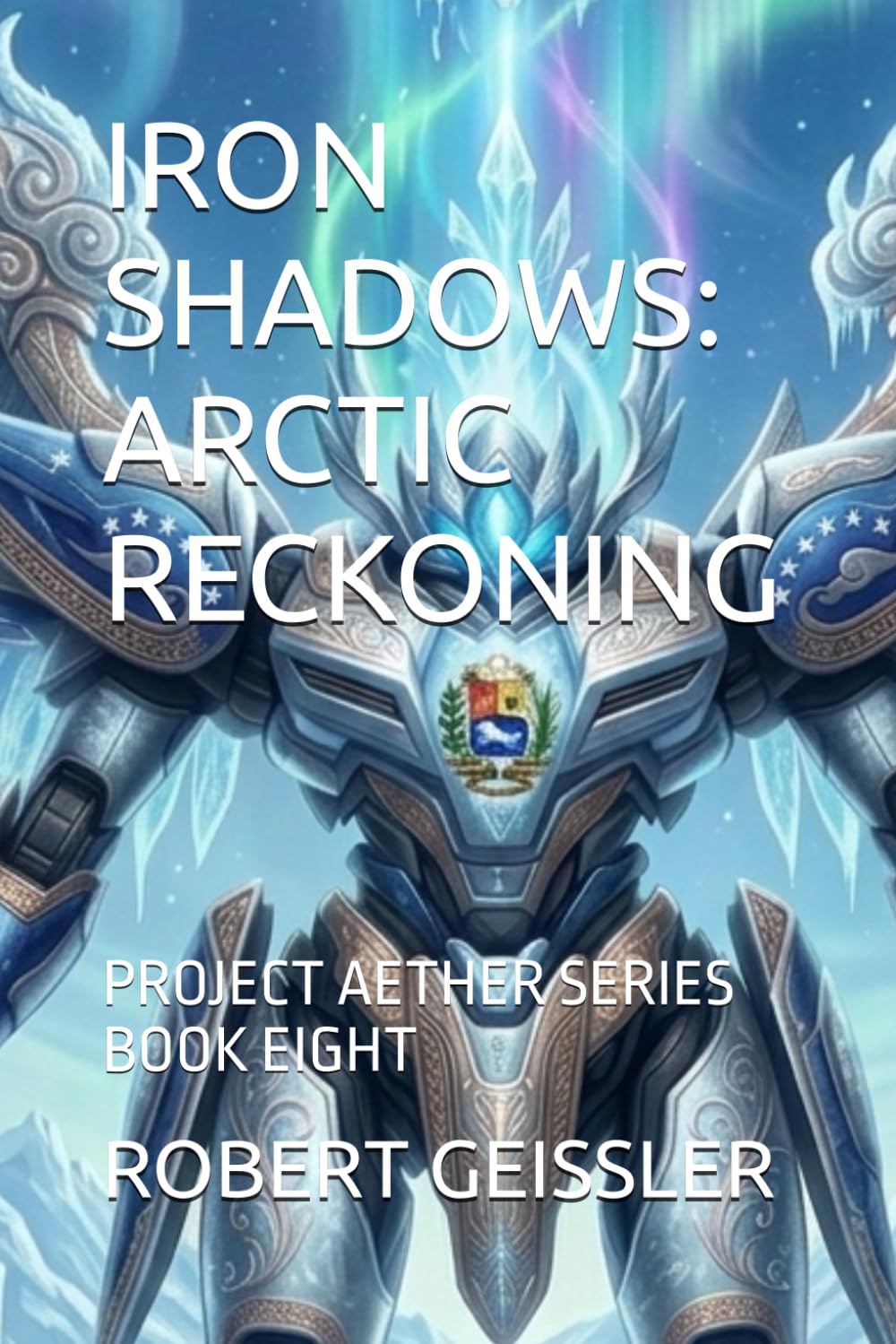 IRON SHADOWS: ARCTIC RECKONING: PROJECT AETHER SERIES BOOK EIGHT: 8