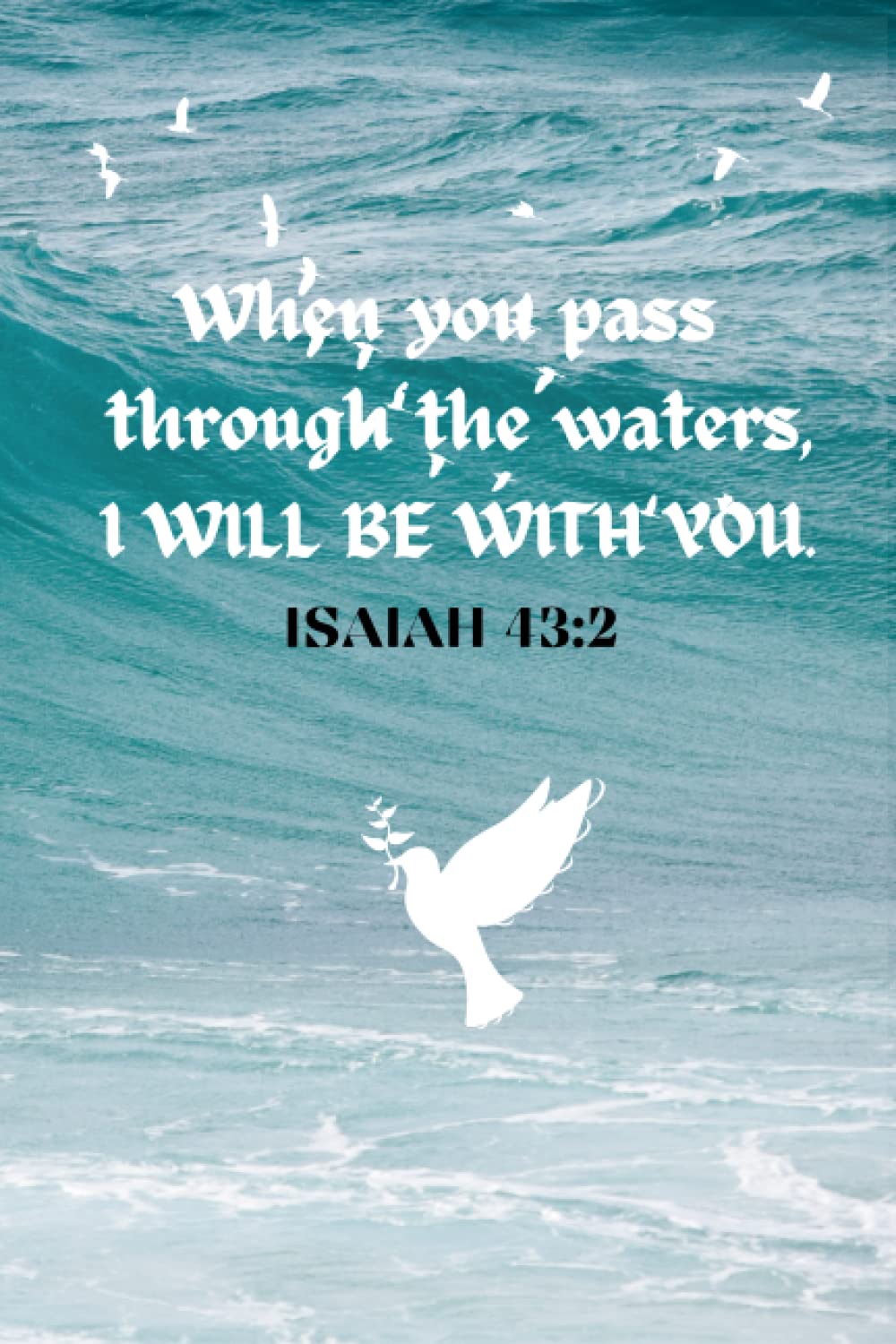 Independently published When you pass through the waters, I will be with you.: Isaiah 43:2 Line Notebook/Journal