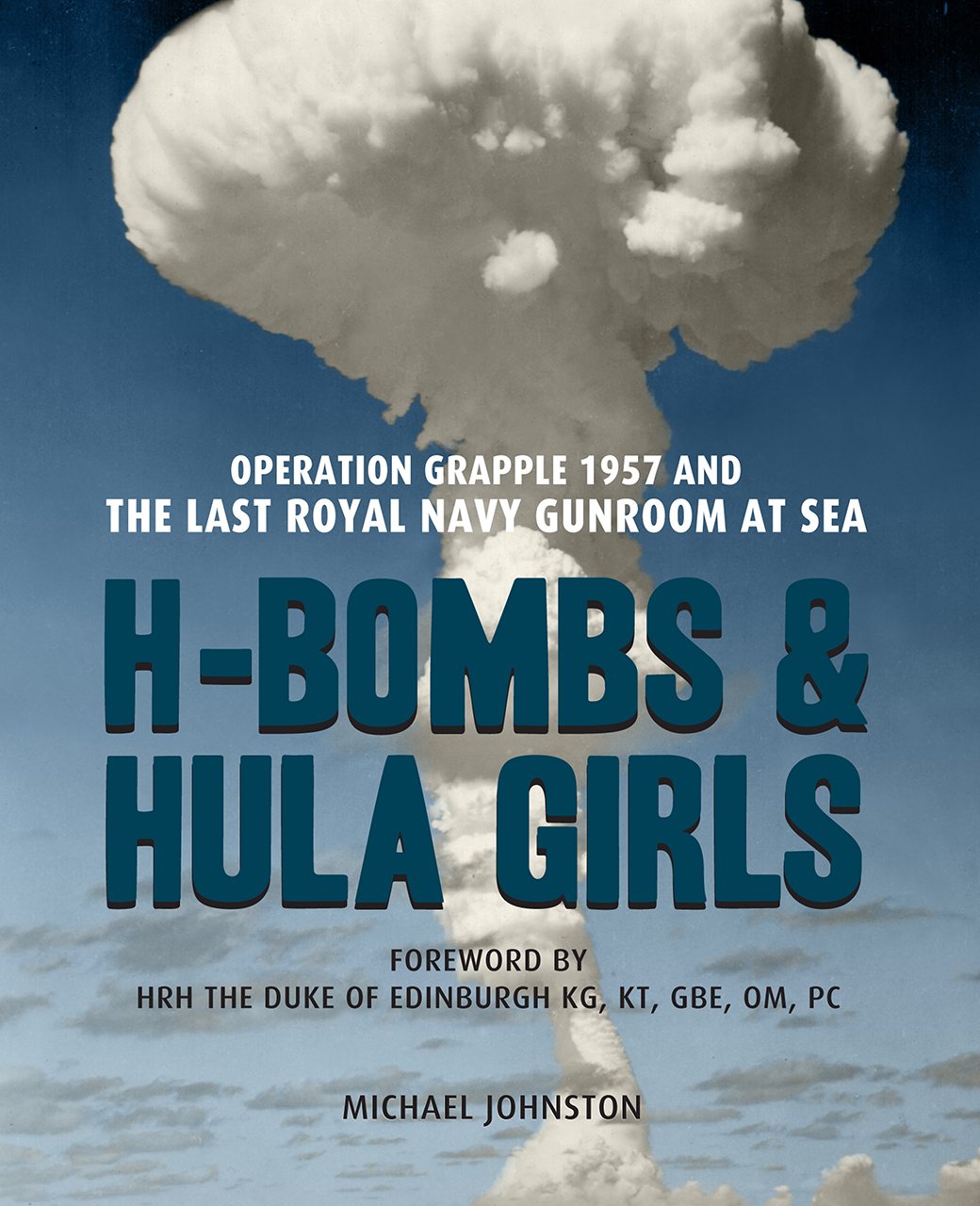 H-Bombs and Hula Girls: Operation Grapple 1957 and the last Royal Navy Gunroom at sea