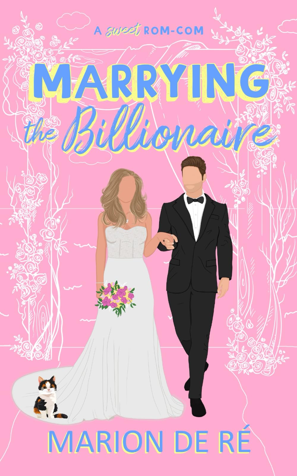 Marrying the Billionaire: A Grumpy Sunshine Romcom (For The Love of Rom-Coms)