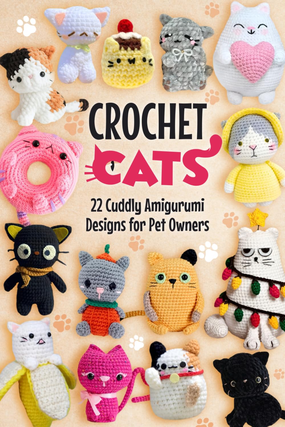Crochet Cats: 22 Cuddly Amigurumi Designs for Pet Owners