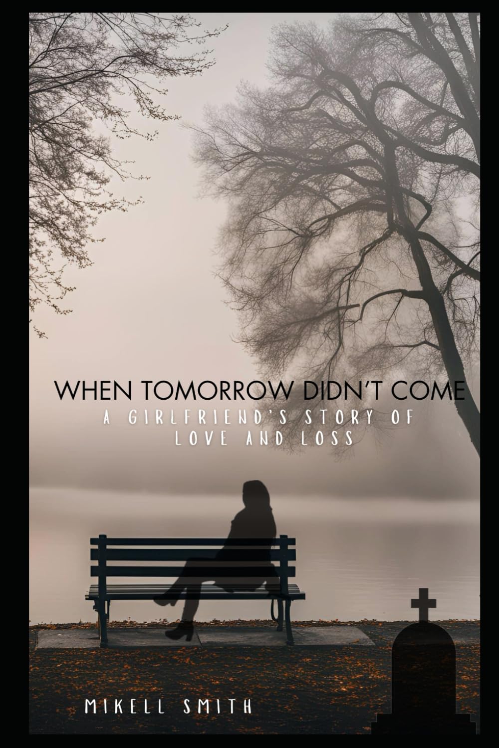 When Tomorrow Didn't Come: A Girlfriend's Story of Love and Loss