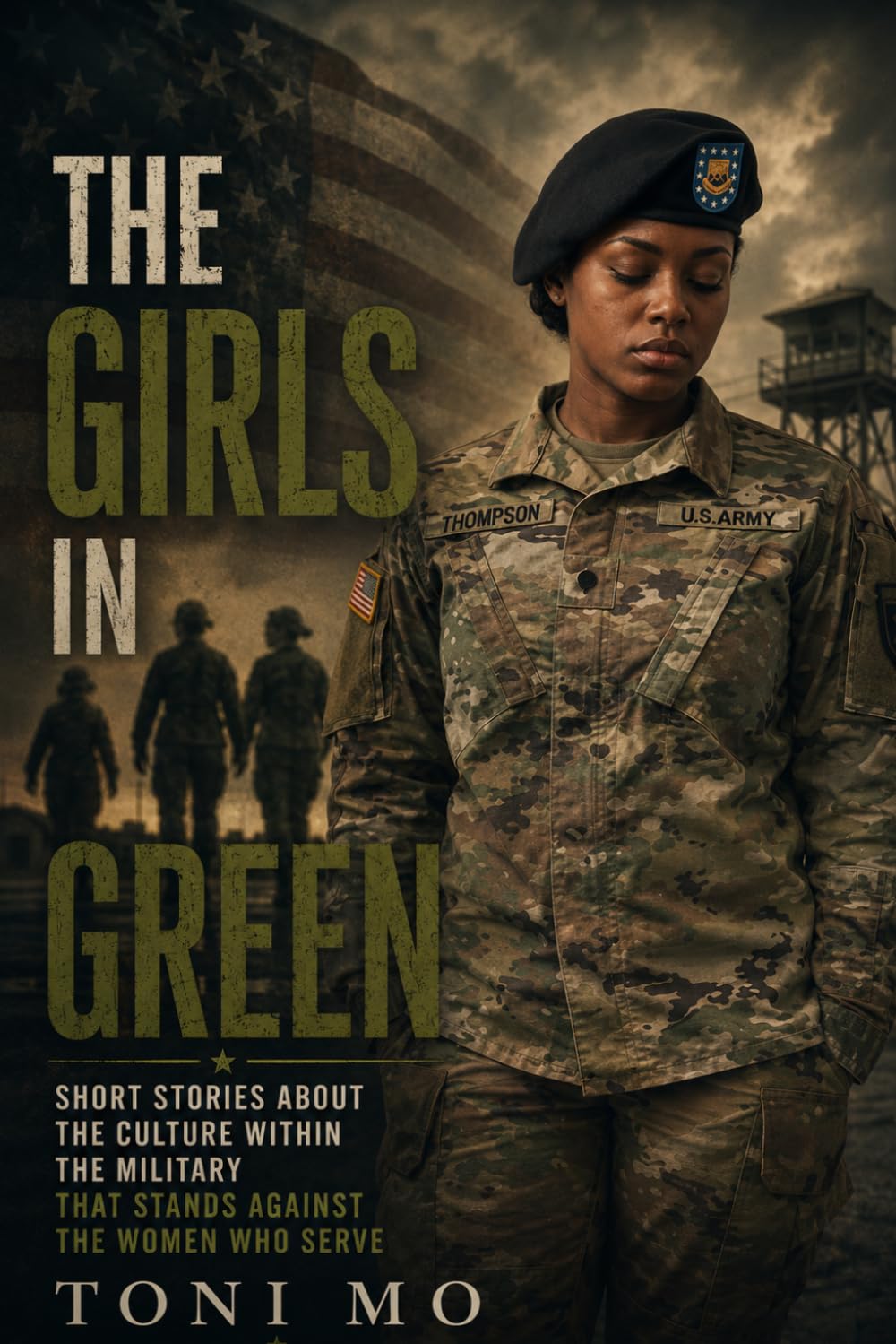 The Girls In Green: SHORT STORIES ABOUT THE CULTURE WITHIN THE MILITARY THAT STANDS AGAINST THE WOMEN WHO SERVE