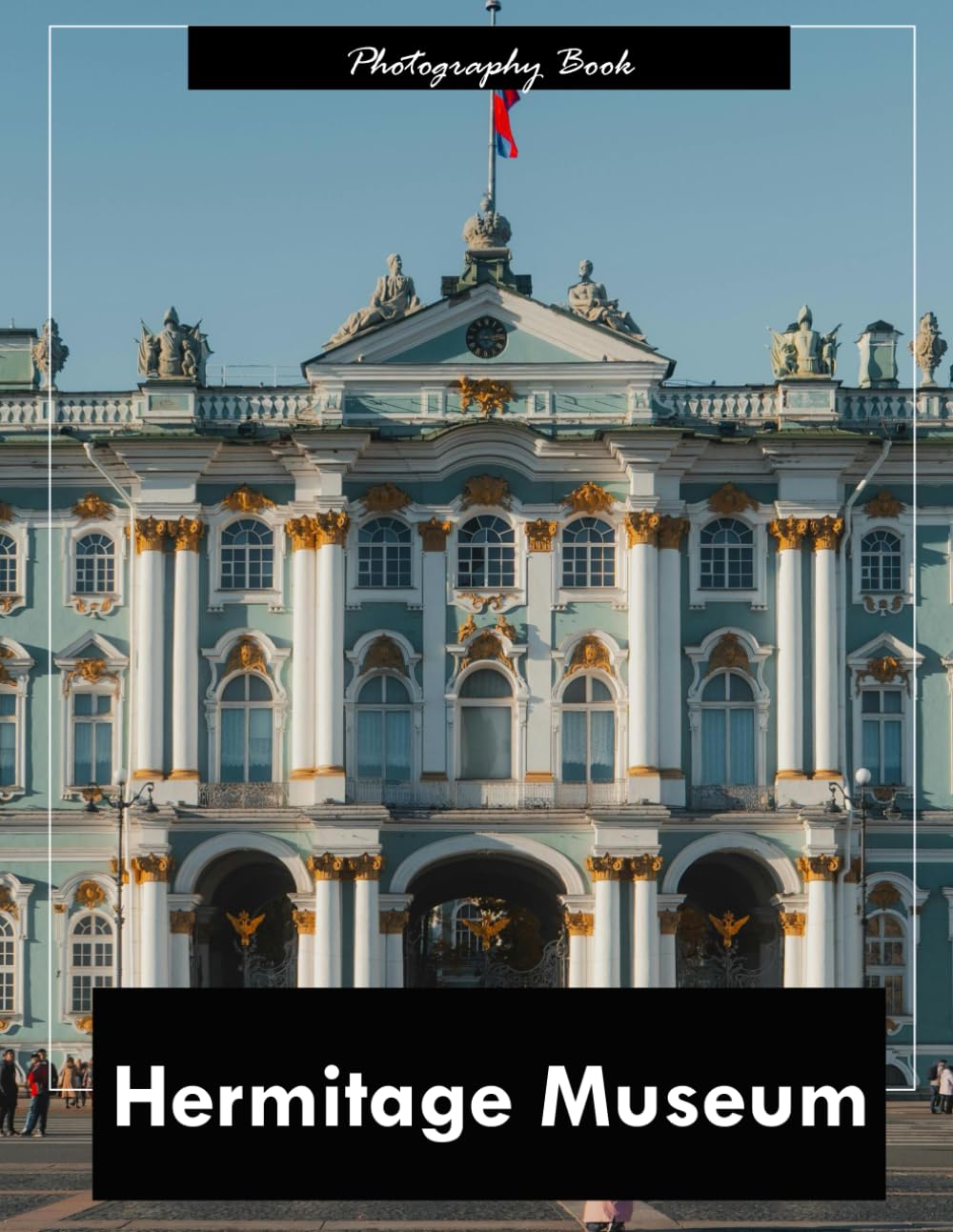 Hermitage Museum: A Visual Journey Through Russia’s Imperial Art Treasury — Stunning Photography of Masterpieces, Palatial Interiors, and Cultural Grandeur
