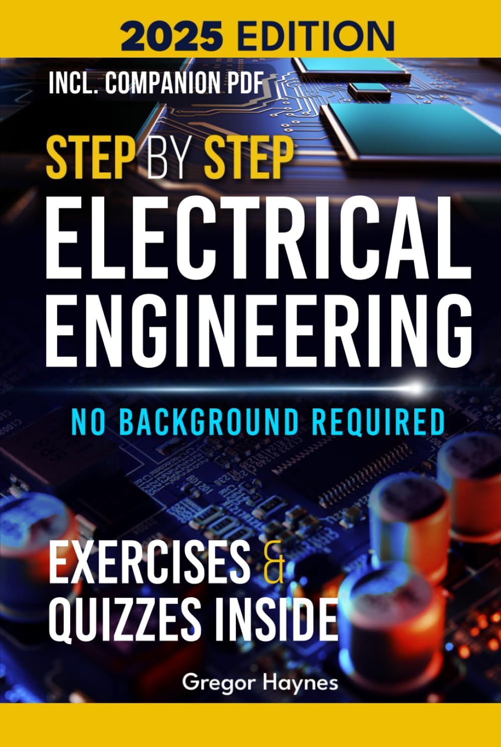Step-by-Step Electrical Engineering: Learn and Apply Core Concepts Quickly. Build Your Knowledge with Practical Examples - No Background Required! Perfect for Aspiring Engineers and Enthusiasts!