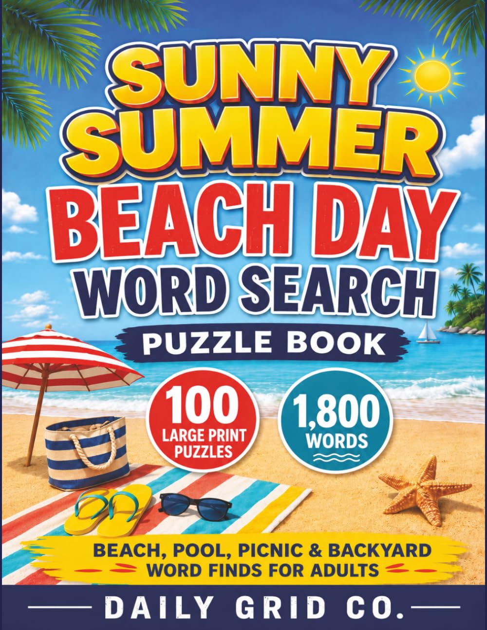 Sunny Summer Beach Day Word Search Puzzle Book: 100 Large Print Beach, Pool, Picnic, and Backyard Word Find Puzzles for Adults with 1,800 Words and Solutions (Sunny Summer Puzzle Books)