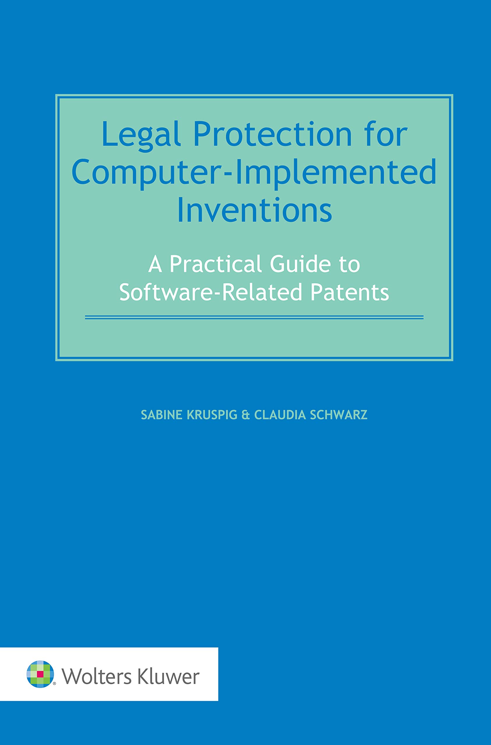 Legal Protection for Computer-Implemented Inventions: A Practical Guide to Software-Related Patents (English Edition)