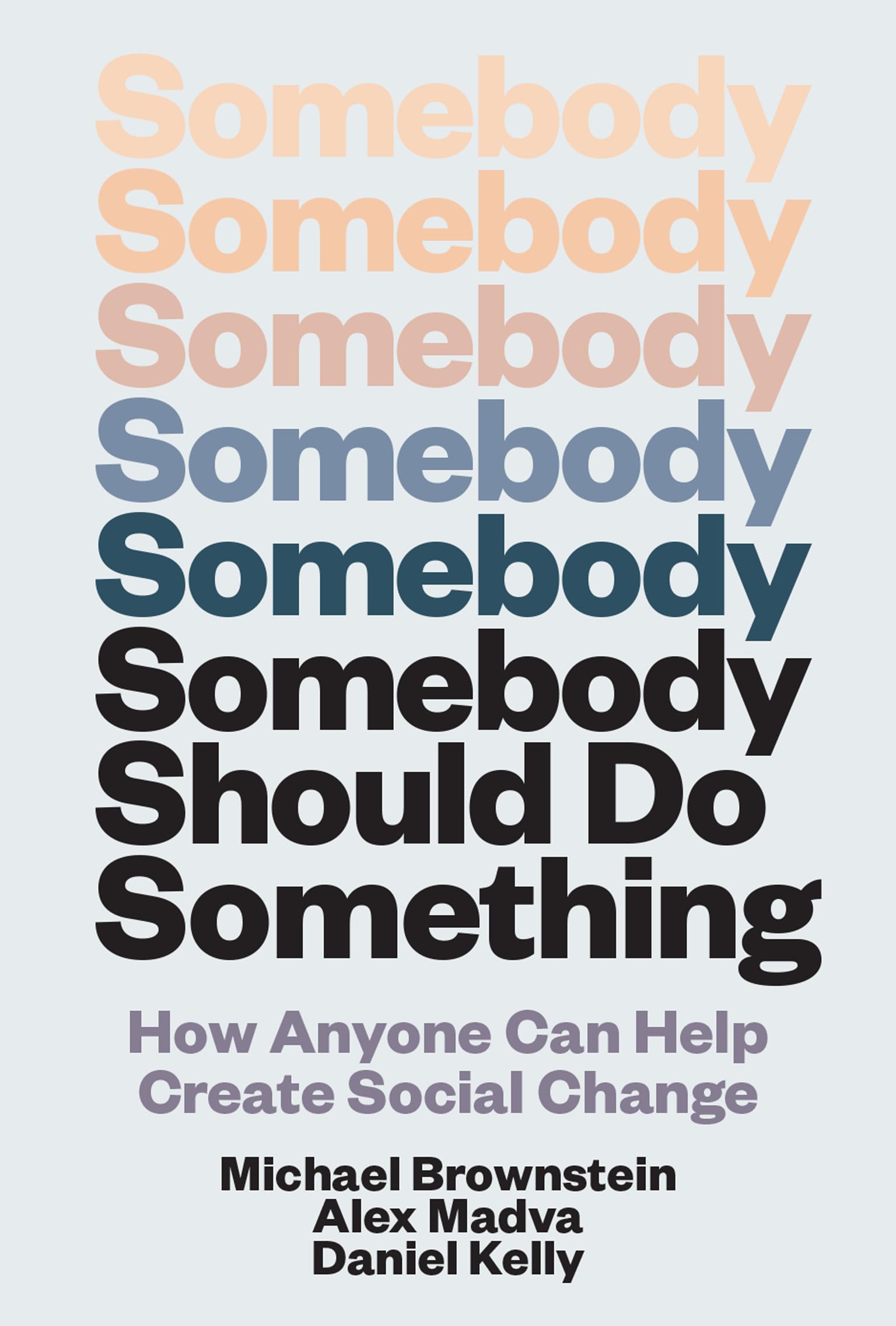 Somebody Should Do Something: How Anyone Can Help Create Social Change