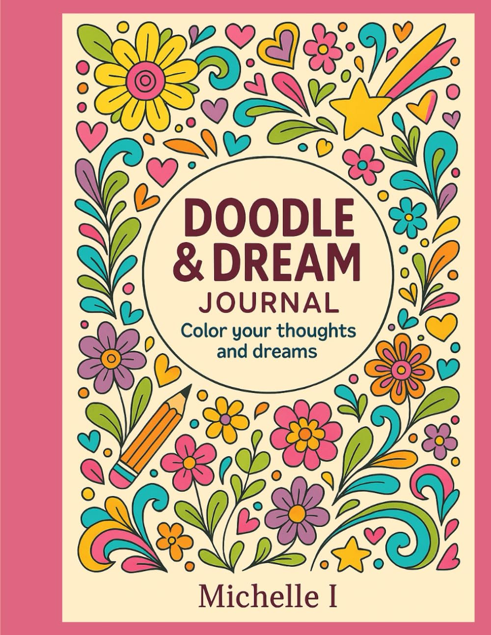 Doodle & Dream Journal Color Your Thoughts and Dreams: Creative Space for Girls to Draw, Color, and Express Your Beautiful Self.