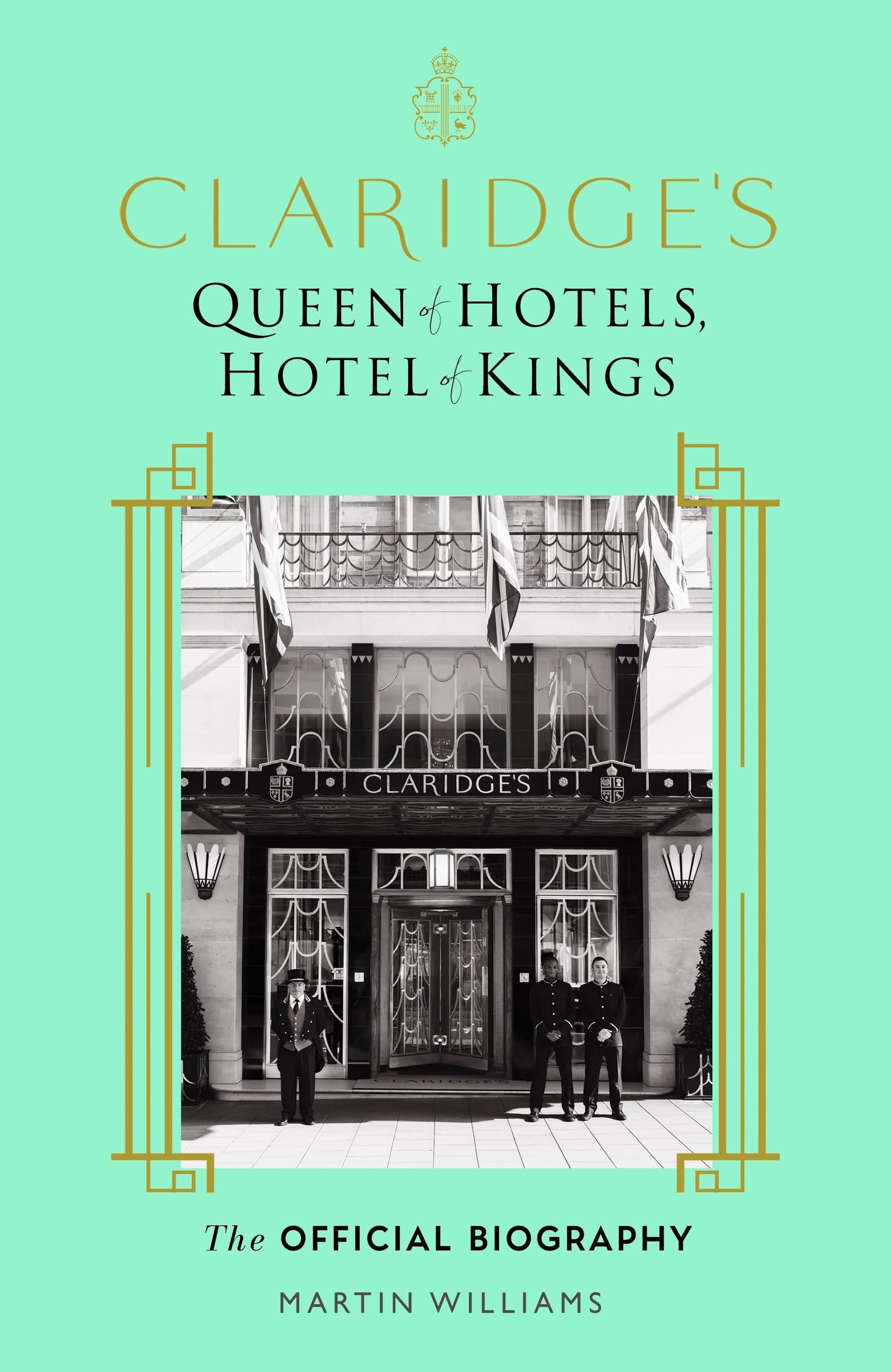 Claridge's: Queen of Hotels, Hotel of Kings