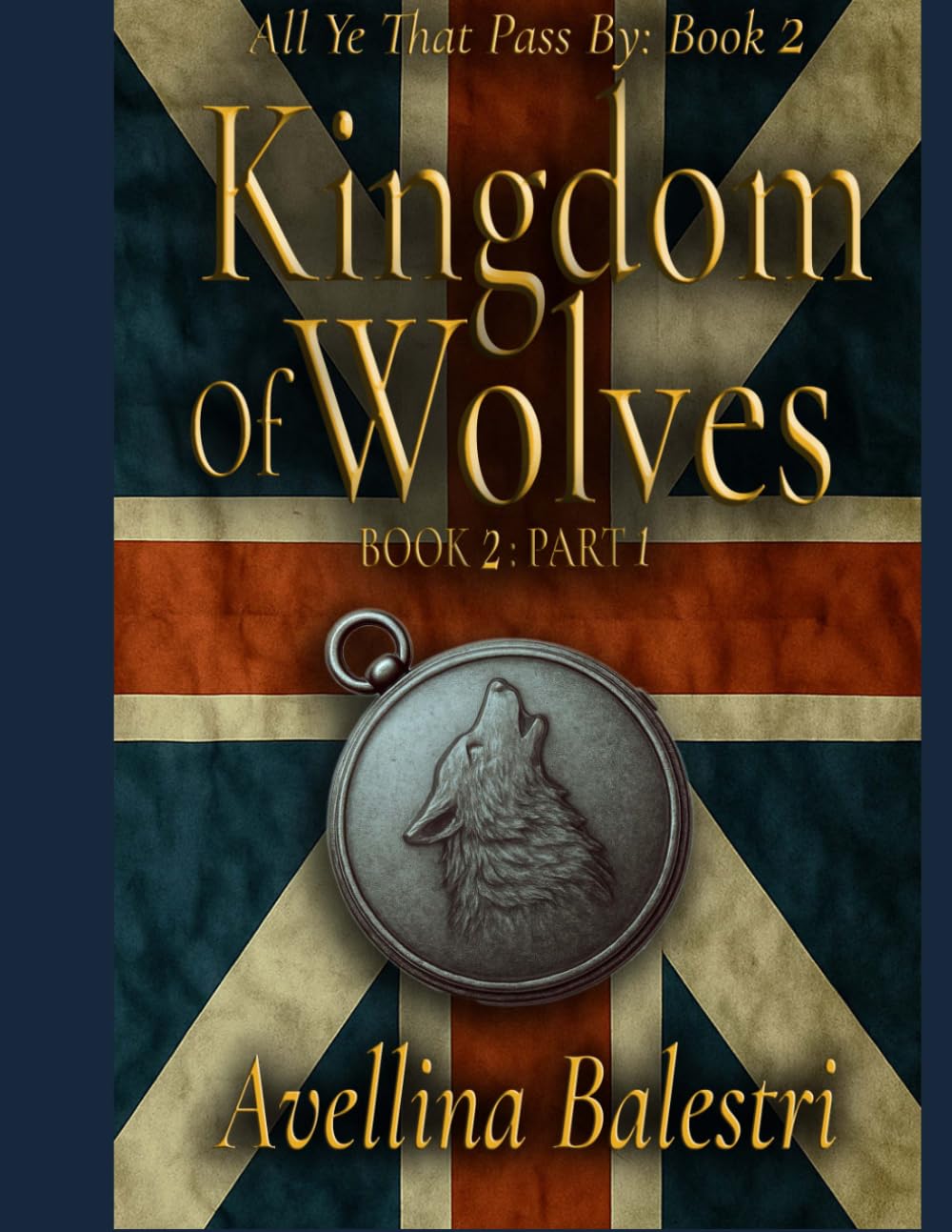 All Ye That Pass By: Book 2-Part 1: Kingdom of Wolves