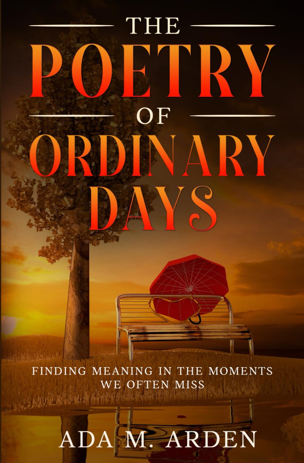 The Poetry of Ordinary Days: Finding Meaning in the Moments We Often Miss