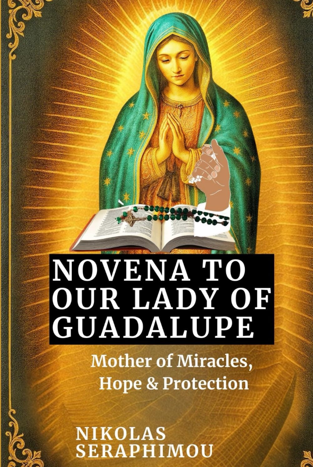 NOVENA TO OUR LADY OF GUADALUPE: Mother of Miracles, Hope & Protection (PRAYERS WITHOUT BORDERS NOVENA SERIES)