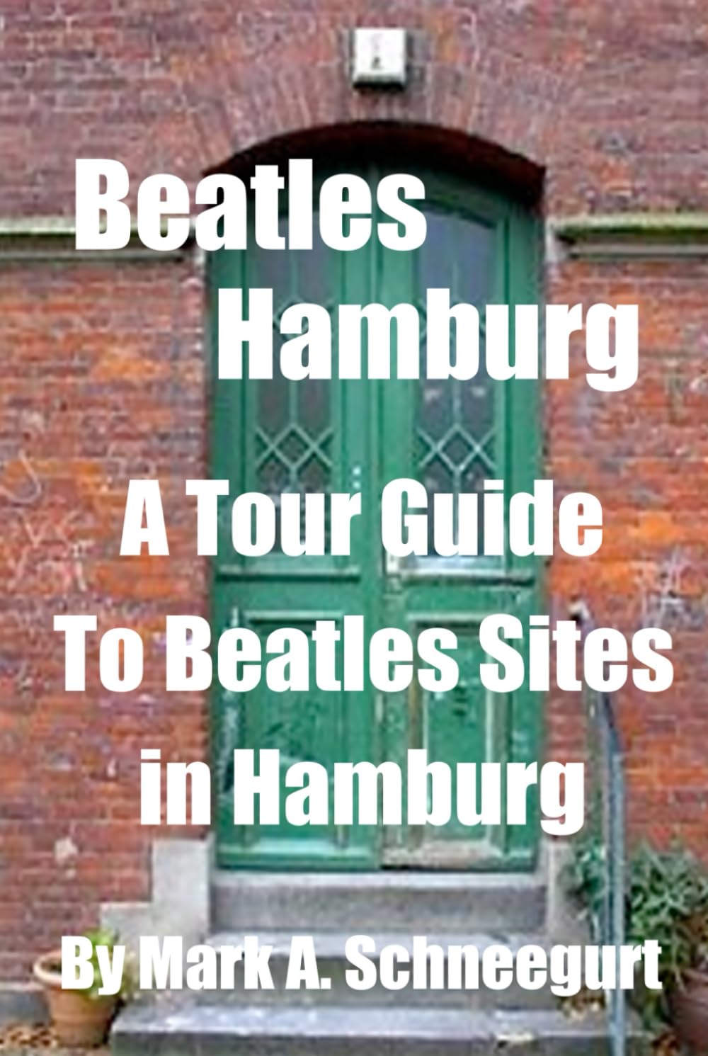 Beatles Hamburg: A Travel Guide to Beatles Sites in Hamburg Germany