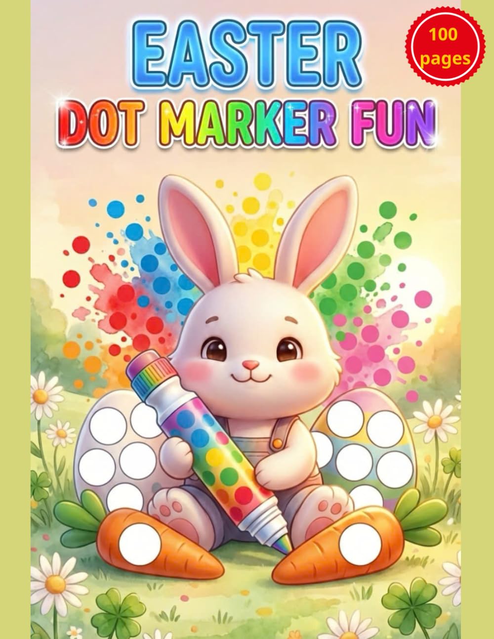Happy Easter Dot Markers Activity Book: Cute and Easy Coloring Pages for Toddlers, Preschoolers & Kindergarten | Big Guided Dots for Paint Daubers | Fun Easter Basket Stuffers for Kids Ages 2+