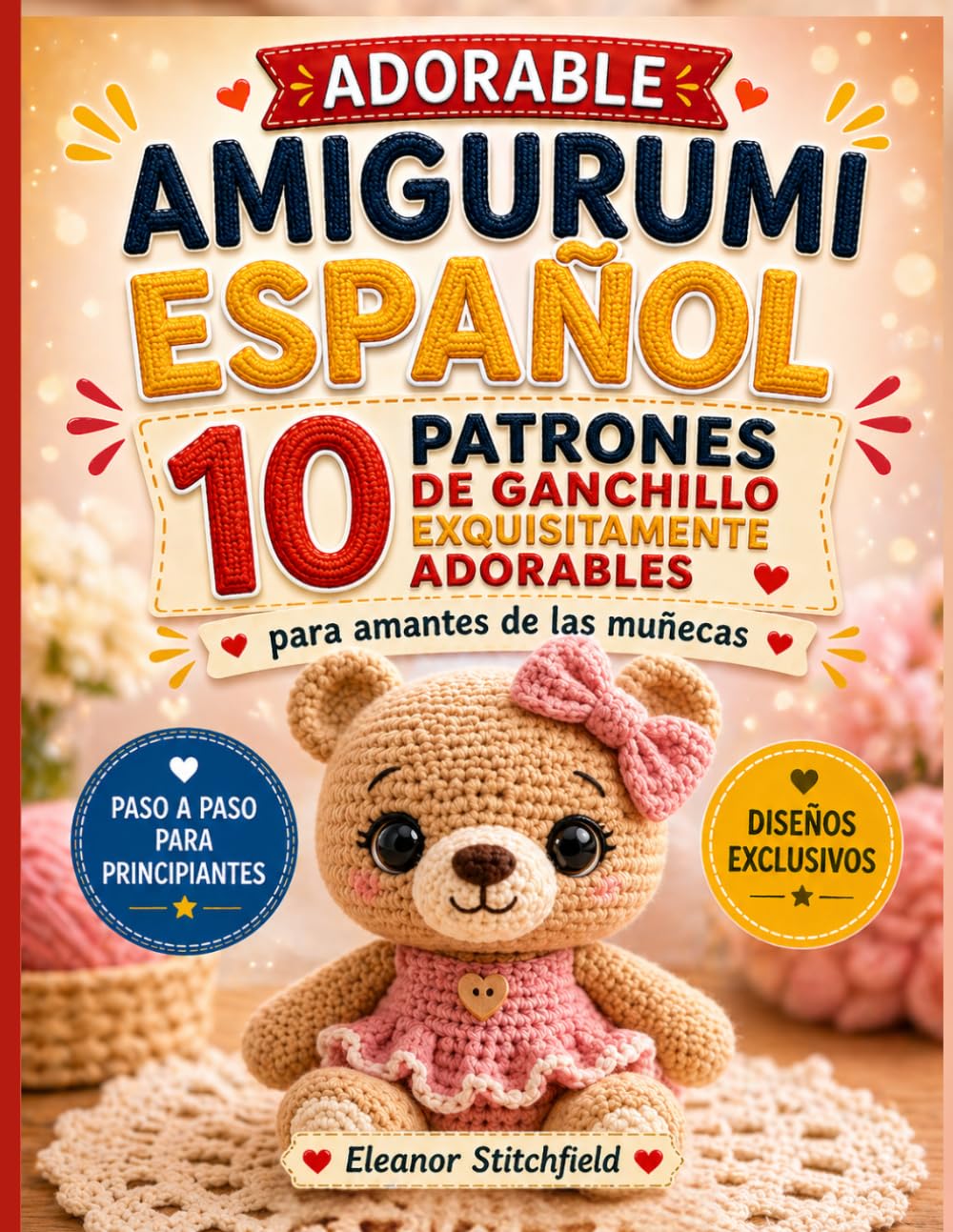 Adorable Amigurumi Español: 10 Patrones De Ganchillo Exquisitamente Adorables Para Amantes De Las Muñecas (Amigurumis Fáciles y Adorables)