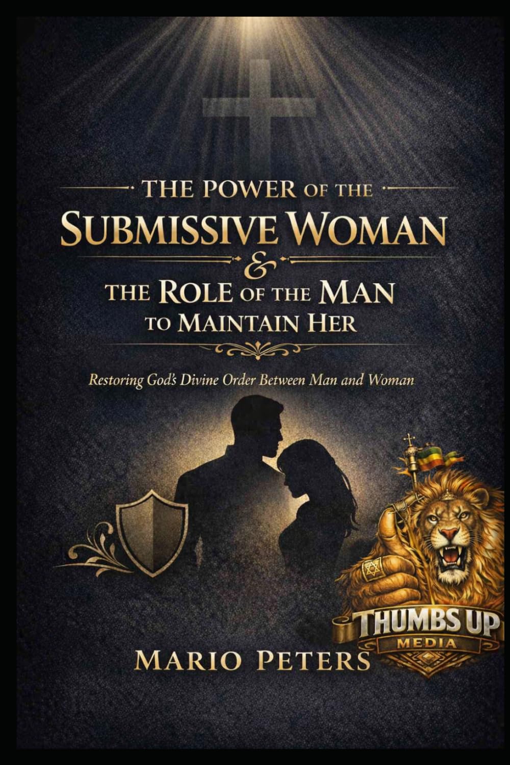 The Power Of A Submissive Woman: Restoring God's Divine Order Between Man and Woman
