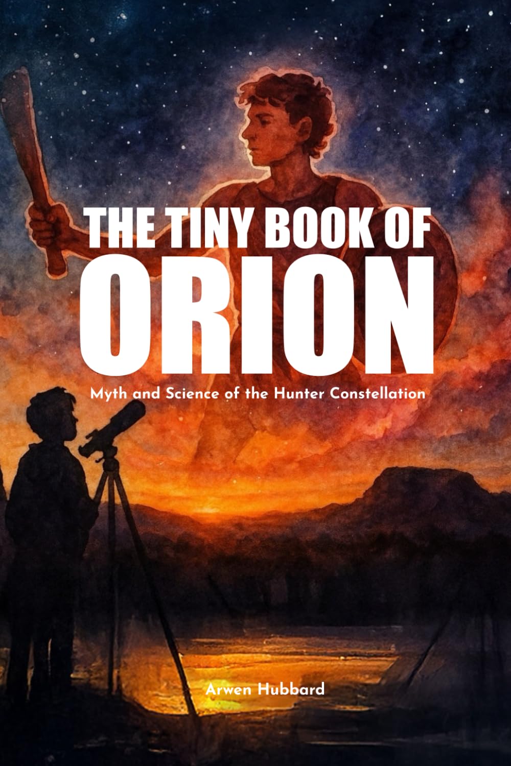 The Tiny Book of Orion: Myth and Science of the Hunter Constellation
