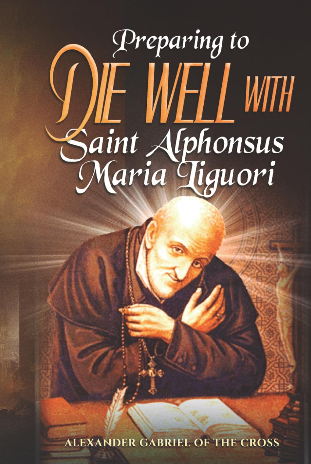 Preparing to Die Well with Saint Alphonsus Maria Liguori