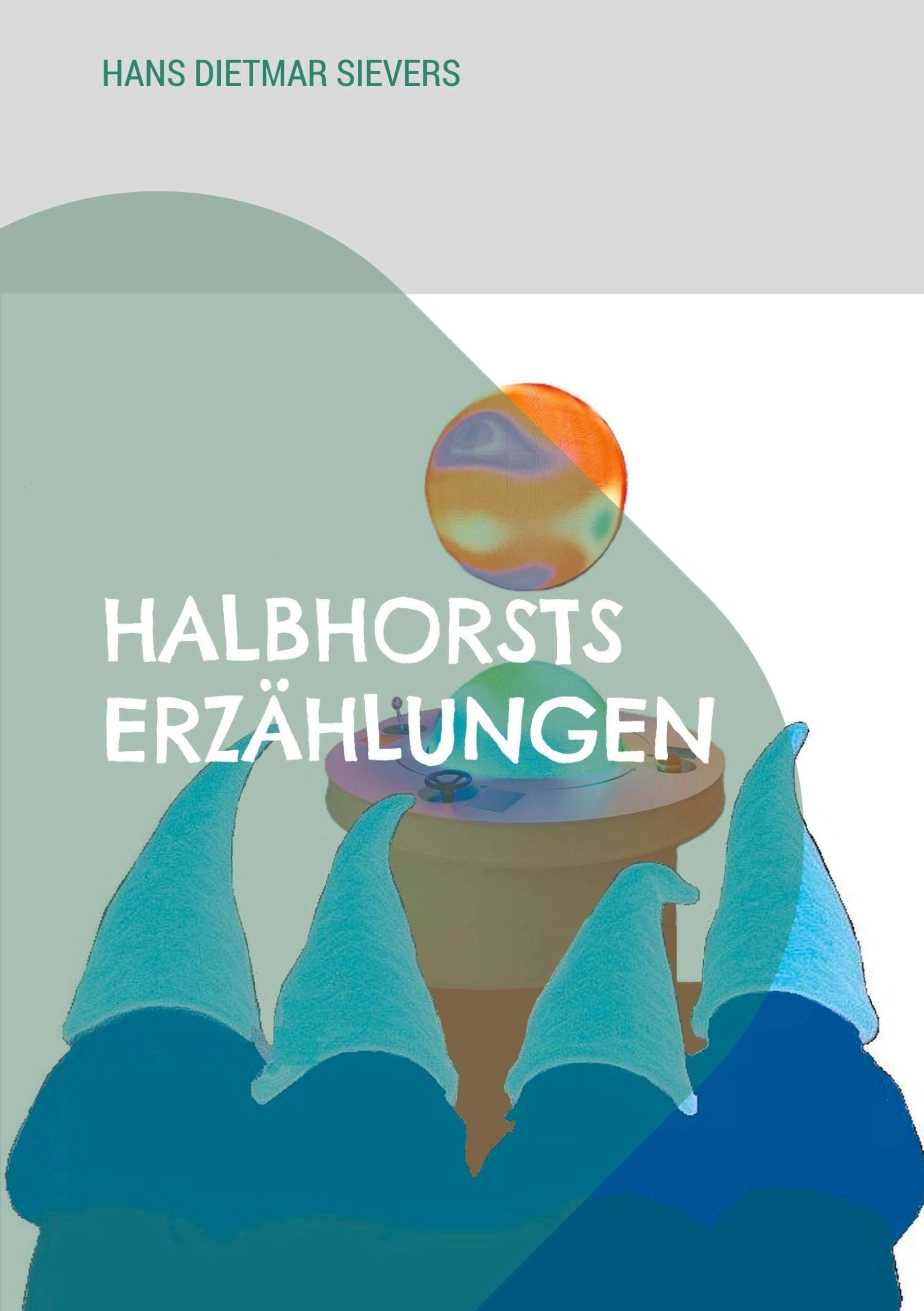 Halbhorsts Erzählungen: Detektivgeschichten aus einer nahen Zukunft