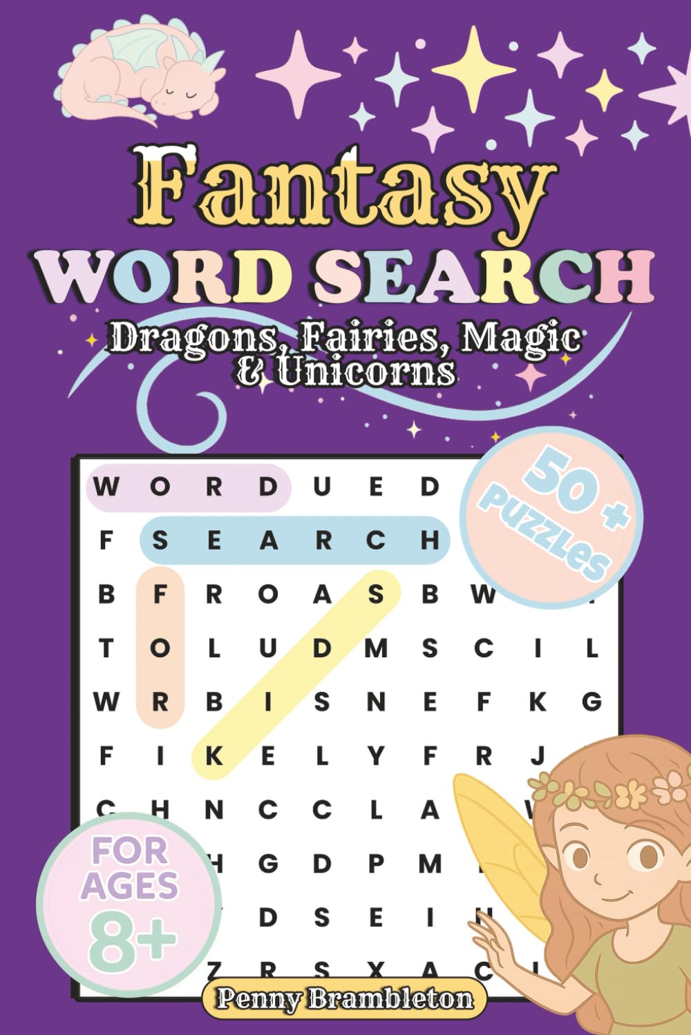 Dragons, Fairies, Magic & Unicorns Word Search: A Magical Puzzle Book for Kids Ages 8+ Featuring Fantasy Creatures, Enchanted Words, and 55 Fun Challenges