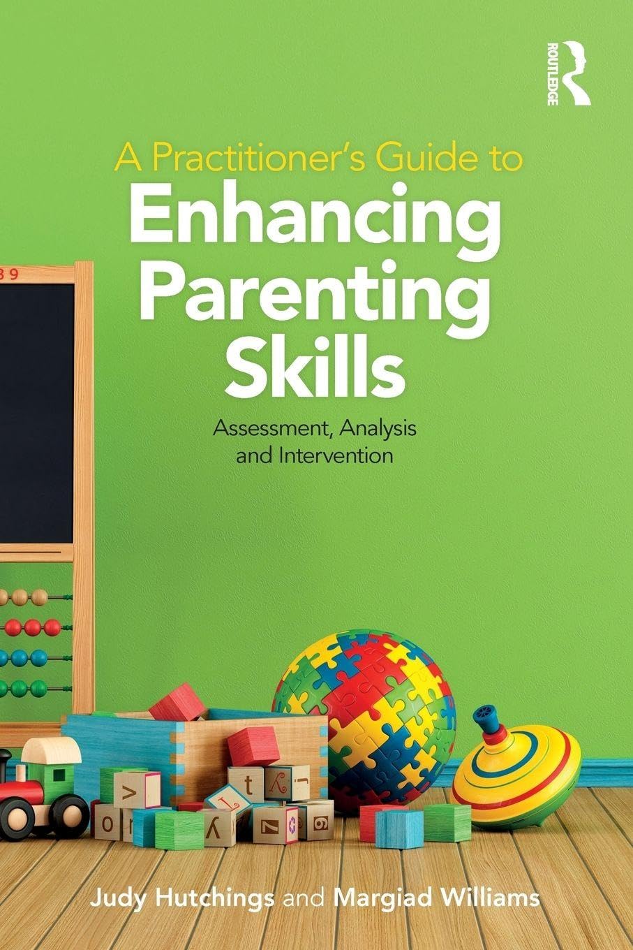 A Practitioner's Guide to Enhancing Parenting Skills: Assessment, Analysis and Intervention
