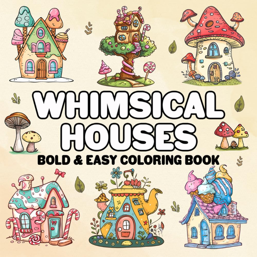 Whimsical Houses: Bold And Easy Coloring Book For Adult And Kids, Simple Designs For Relaxation With Fairy House, Fantasy Home, Mushroom House And More